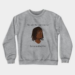 We're the ones Crewneck Sweatshirt